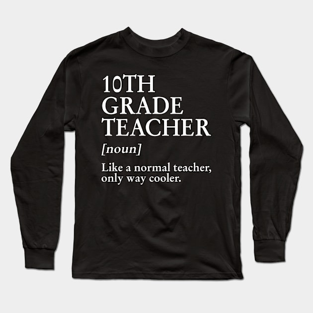 10th Grade Teacher Like A Normal Teacher Only Way Cooler Tee Long Sleeve T-Shirt by Bensonn